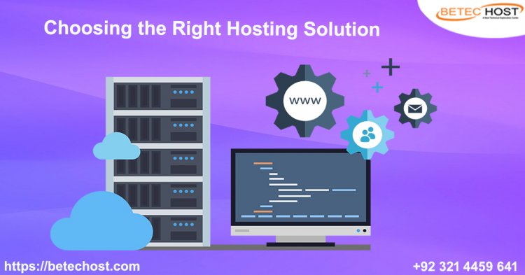Choosing The Right Hosting Solution