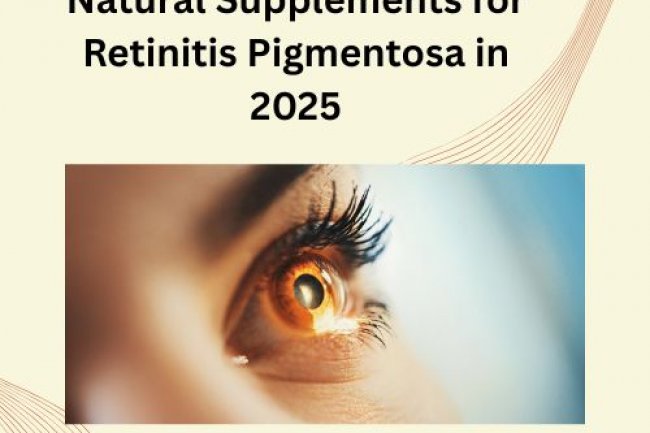 Experts Reveal the Best Natural Supplements for Retinitis Pigmentosa in 2025