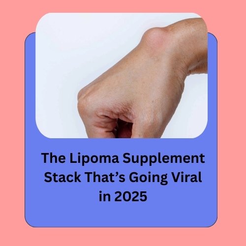 The Lipoma Supplement Stack That’s Going Viral in 2025