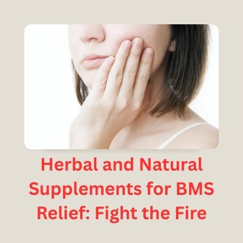 Herbal and Natural Supplements for BMS Relief: Fight the Fire, Anti-aging