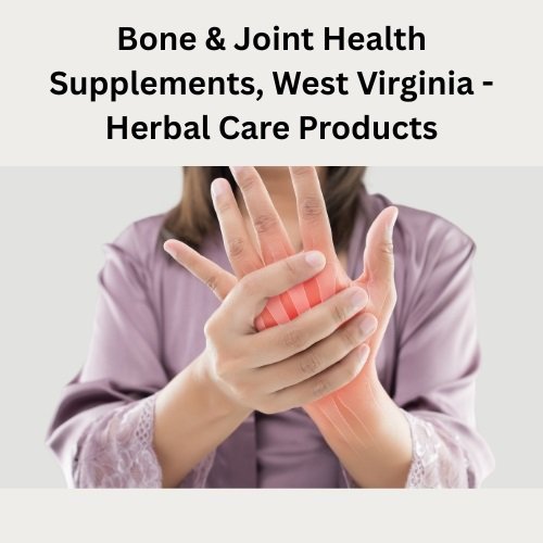 Bone & Joint Health Supplements, West Virginia - Herbal Care Products