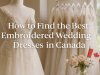 How to Find the Best Embroidered Wedding Dresses in Canada