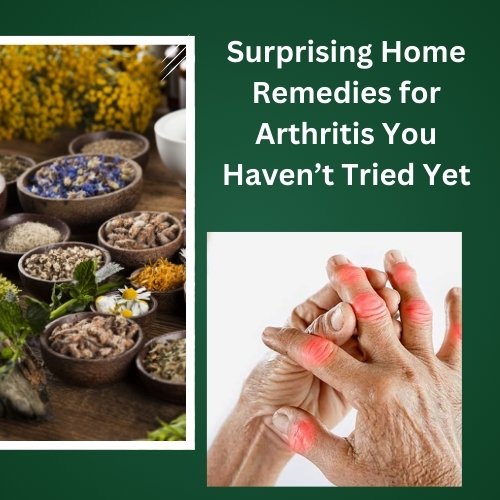 Surprising Home Remedies for Arthritis You Haven’t Tried Yet